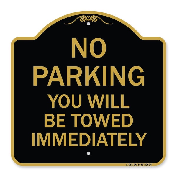 No Parking You Will Towed Immediately, Black & Gold Aluminum Sign, 18" x 18", BG-1818-23634